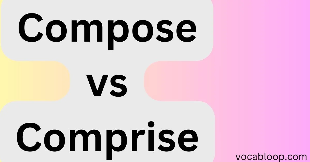 Compose vs Comprise Which Spelling Is Right