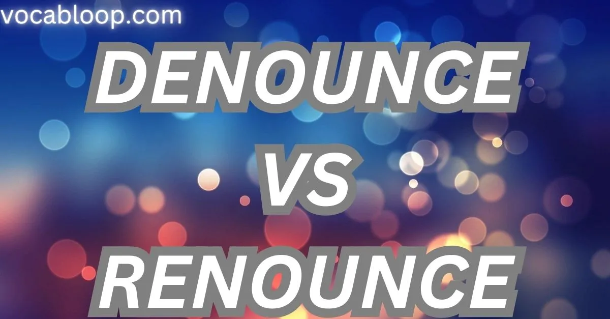 Denounce vs Renounce Understanding the Difference