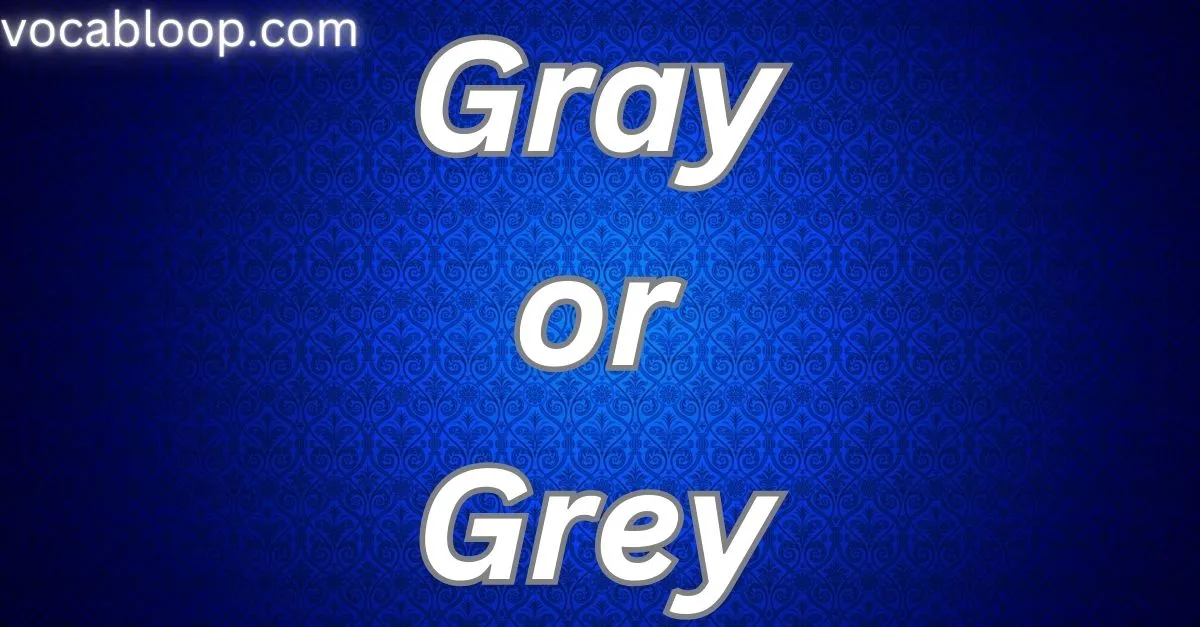 Gray or Grey Which Spelling Is Correct