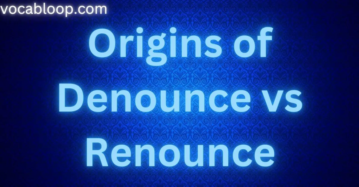 Origins of Denounce vs Renounce