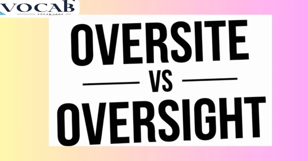 Origins of oversite vs oversight