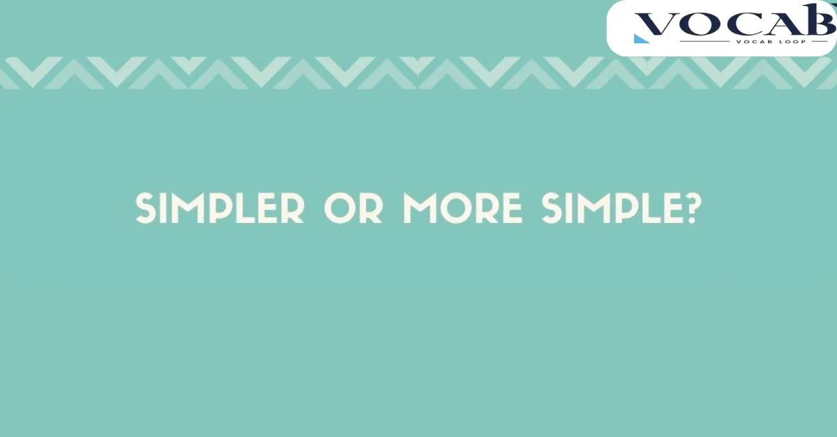 Simpler or More Simple Which Spelling is Correct