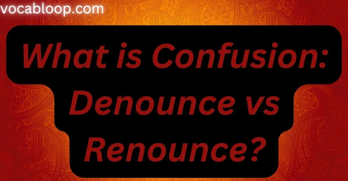 What is Confusion Denounce vs Renounce