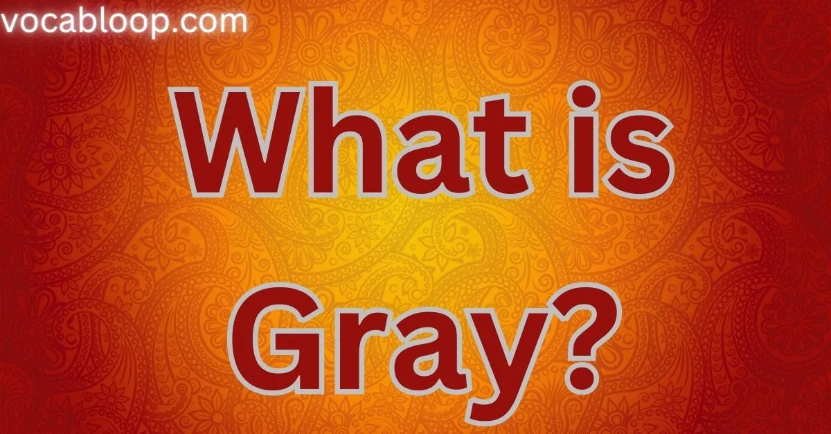 What is Gray